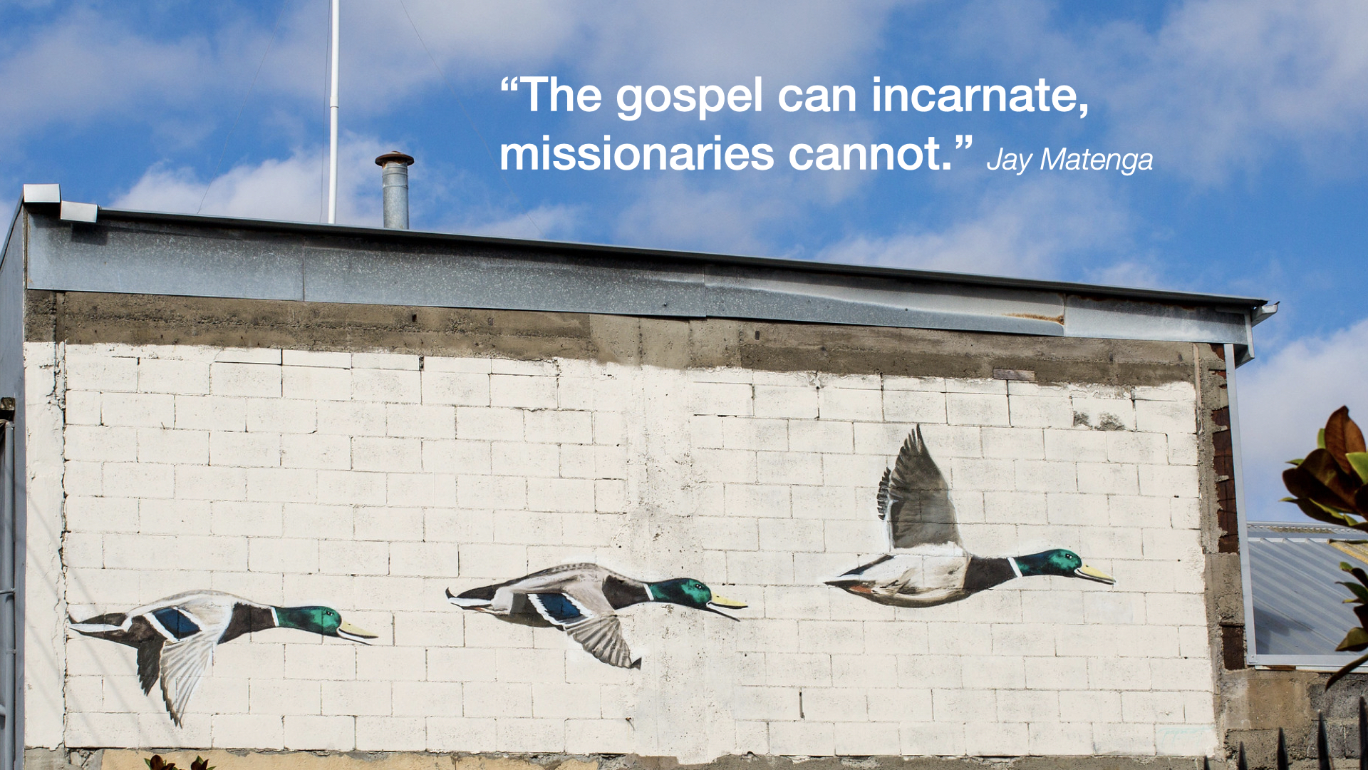 Street art with quote: "The gospel can incarnate, missionaries cannot." - Jay Matenga