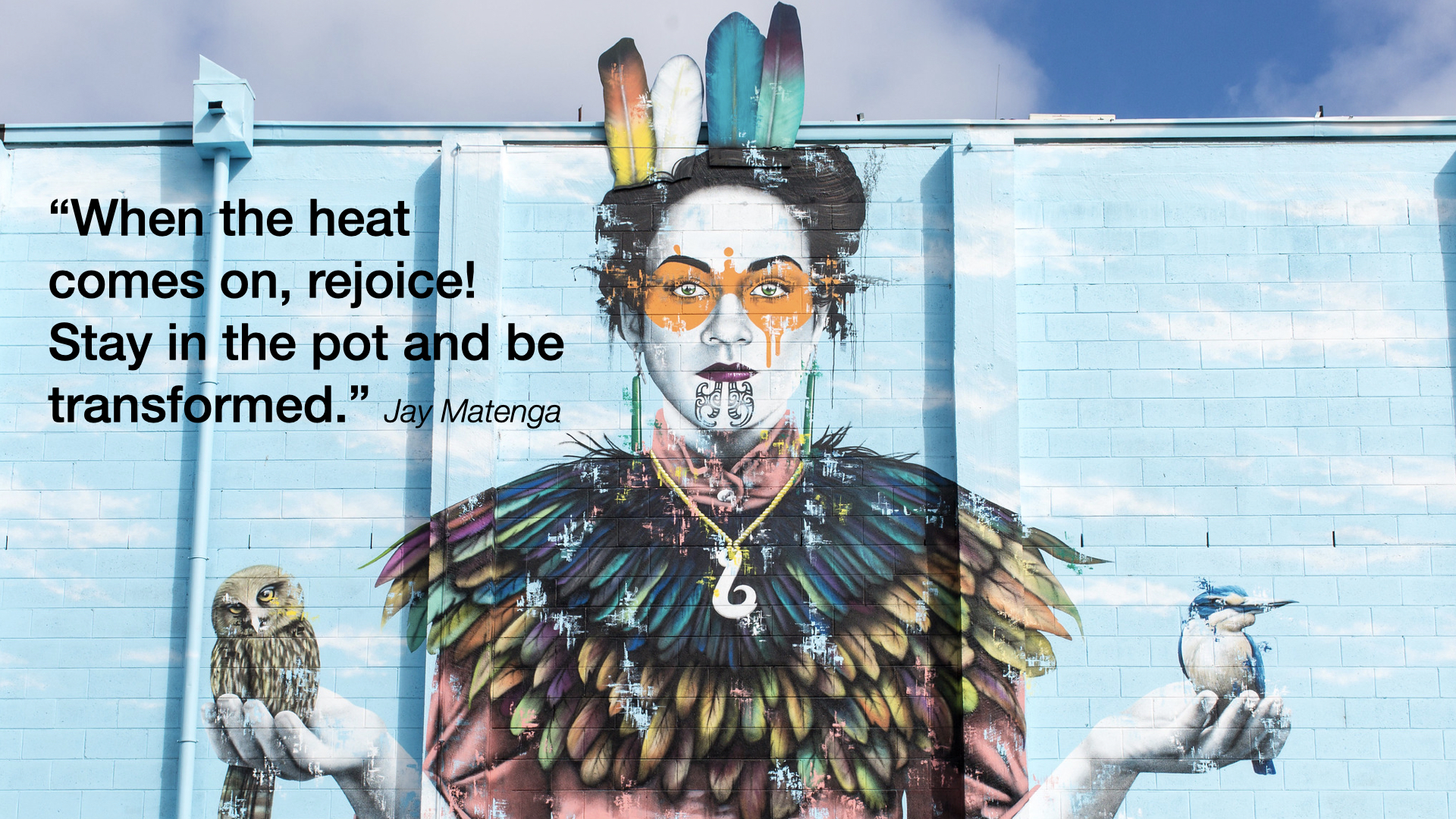 Street art with quote: "When the heat comes on, rejoice! Stay in the pot and be transformed." - Jay Matenga